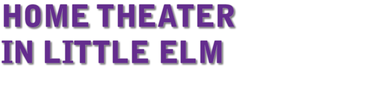 HOME THEATER IN LITTLE ELM