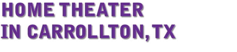 HOME THEATER IN Carrollton, TX