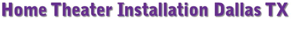 Home Theater Installation Dallas TX